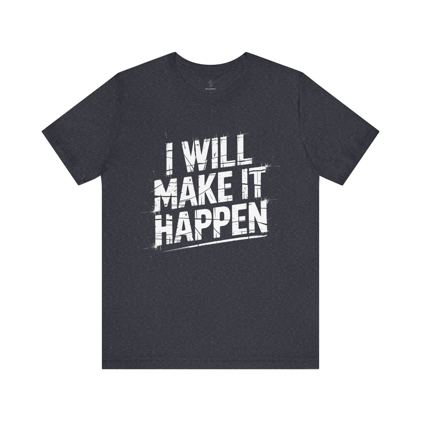 I Will Make it Happen - Grunge Edition | Motivational Statement Tee