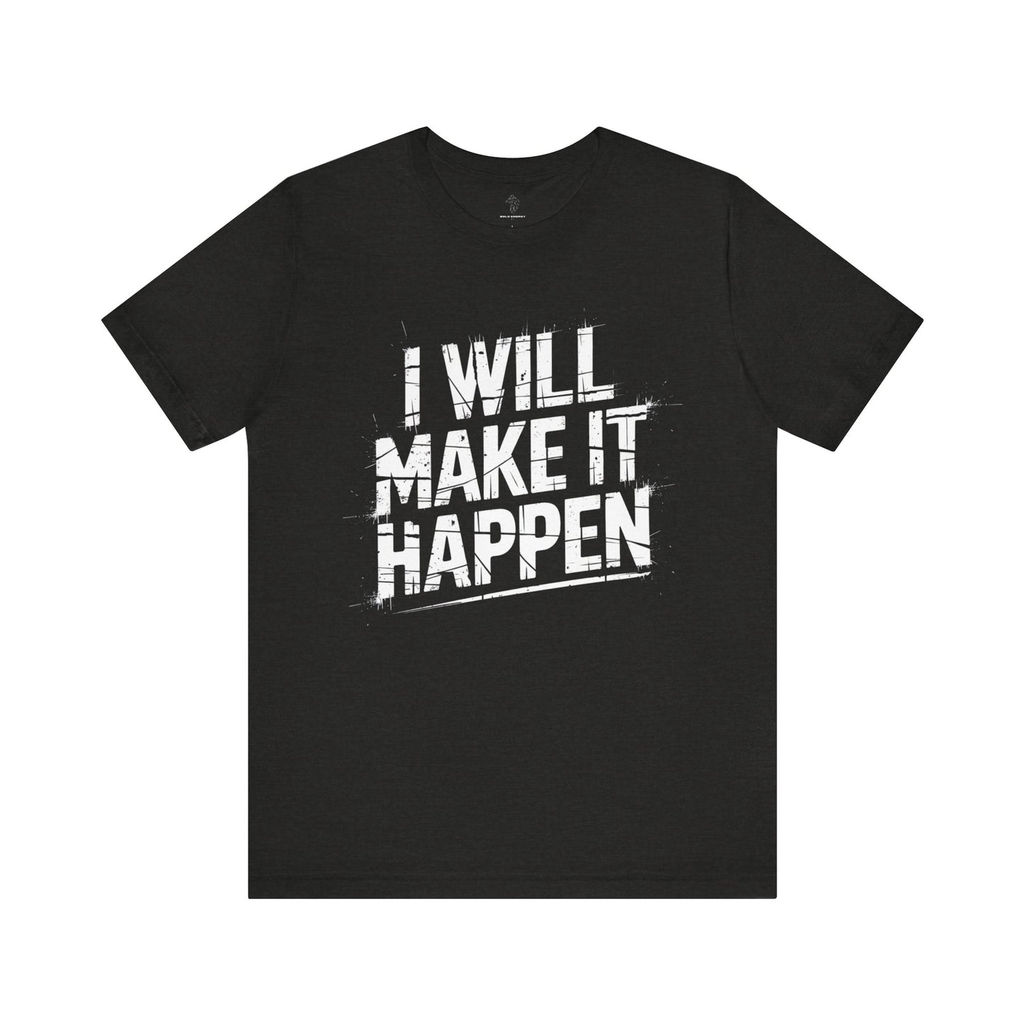 I Will Make it Happen - Grunge Edition | Motivational Statement Tee