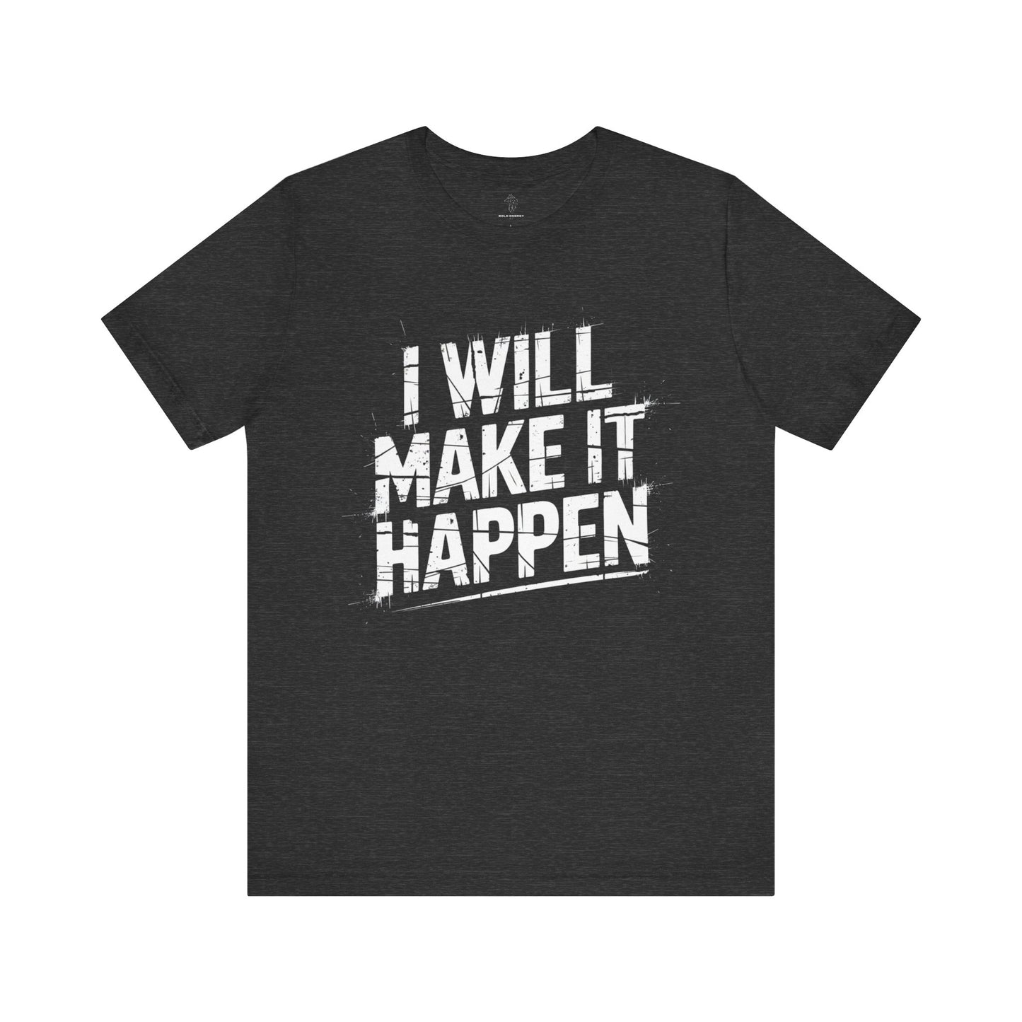 I Will Make it Happen - Grunge Edition | Motivational Statement Tee