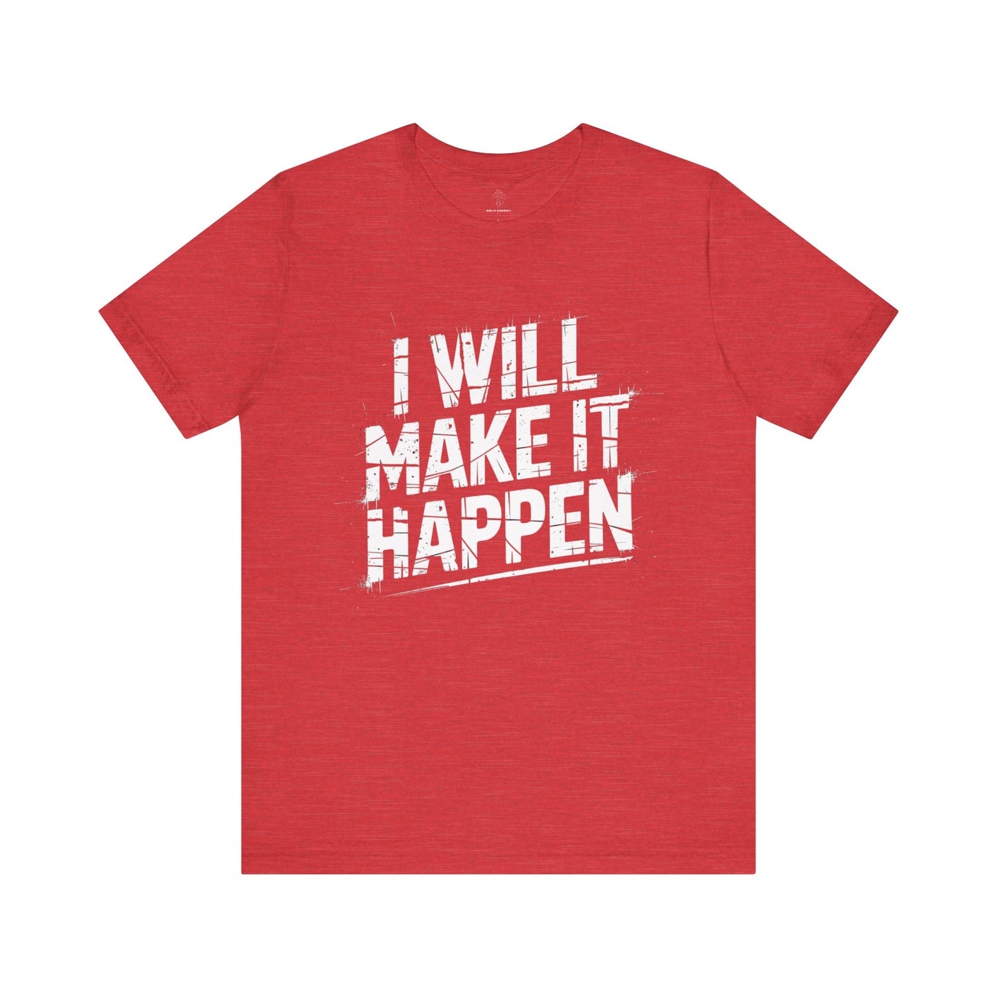 I Will Make it Happen - Grunge Edition | Motivational Statement Tee