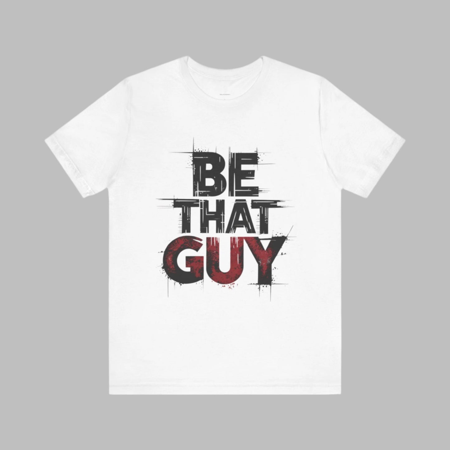 Be That Guy - Bold Red Edition | Motivational Statement Tee