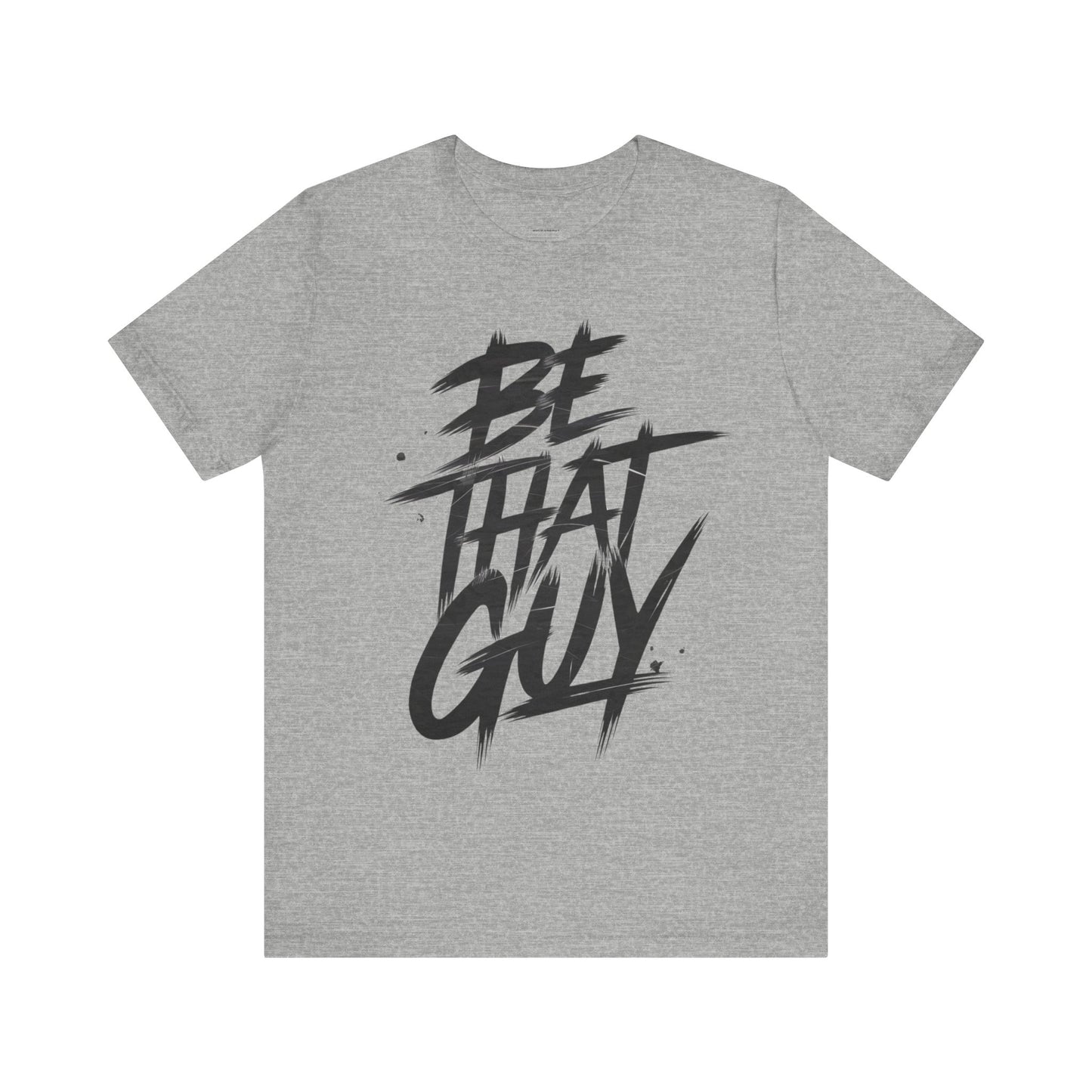 Be That Guy - Brushstroke Edition | Motivational Statement Tee