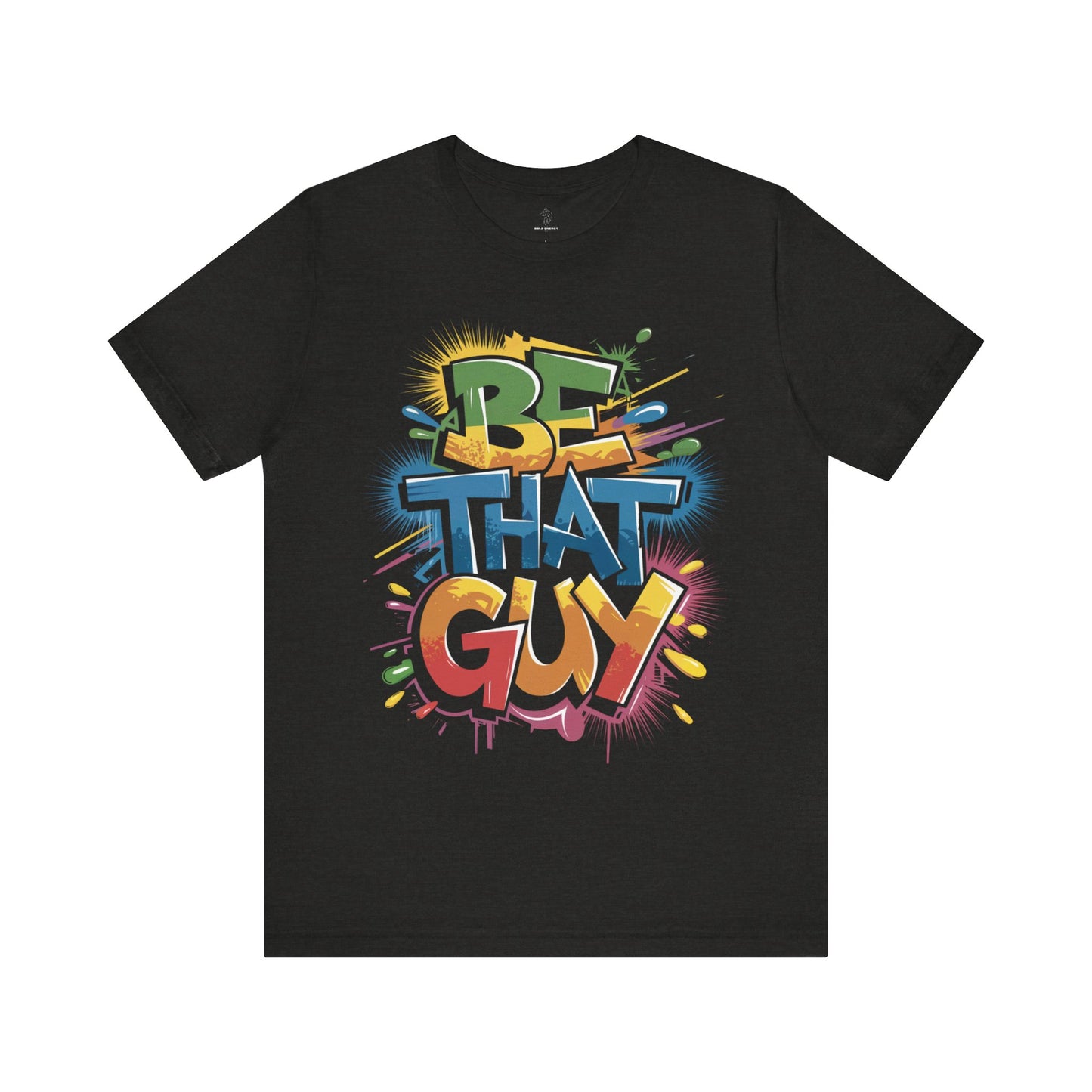 Be That Guy - Urban Graffiti Edition | Motivational Statement Tee