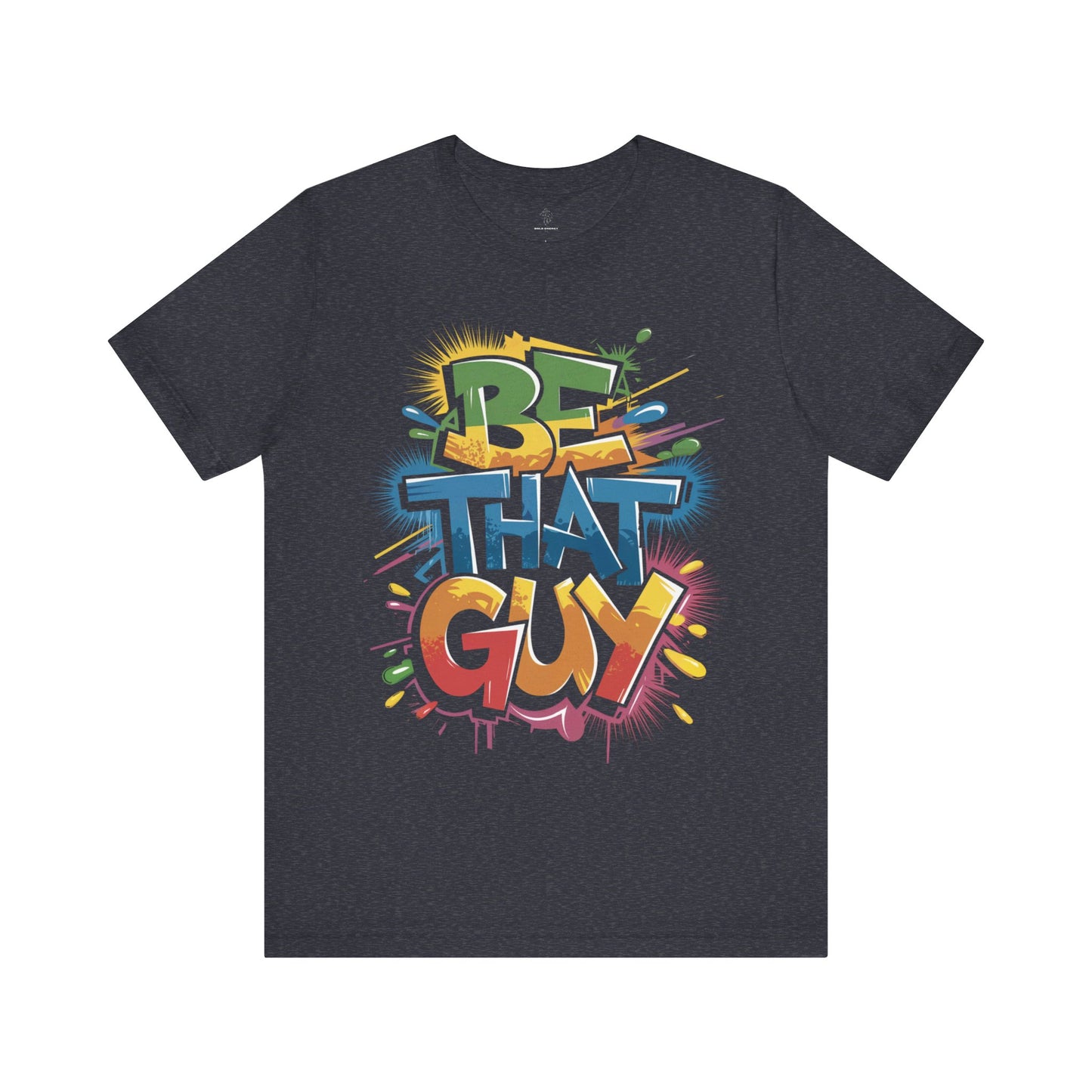Be That Guy - Urban Graffiti Edition | Motivational Statement Tee
