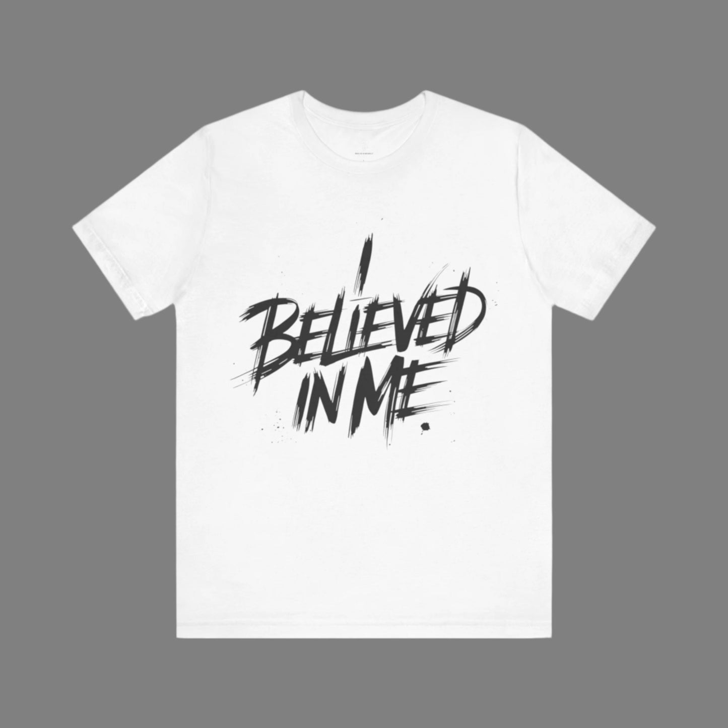 I Believed In Me - Brushstroke Edition | Motivational Statement Tee