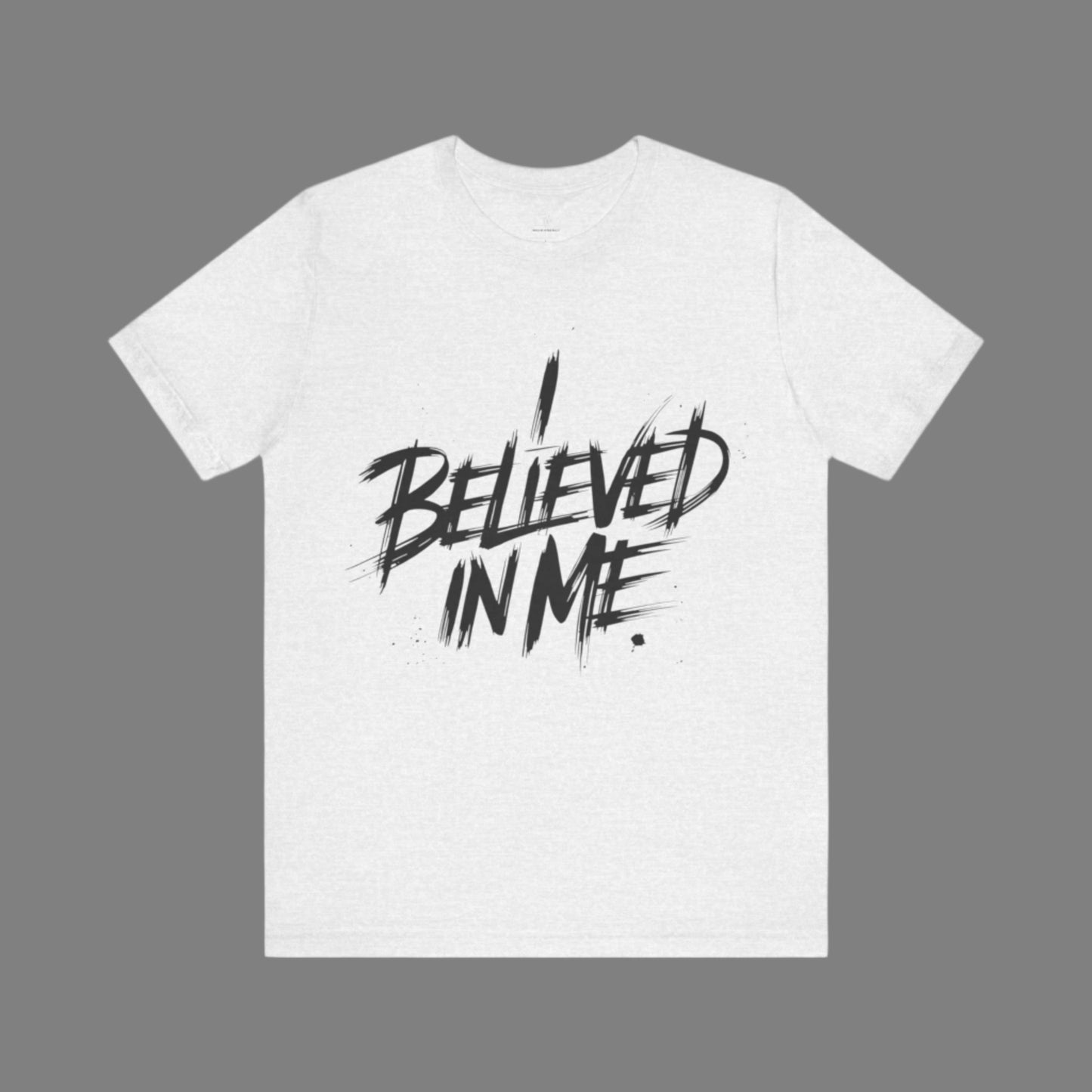 I Believed In Me - Brushstroke Edition | Motivational Statement Tee
