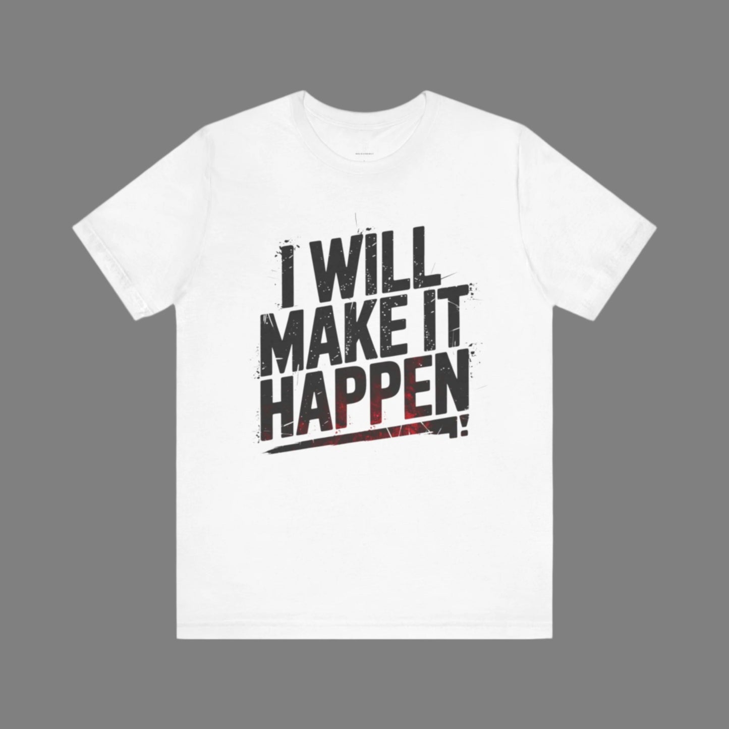 I Will Make it Happen - Black Print Edition | Motivational Statement Tee