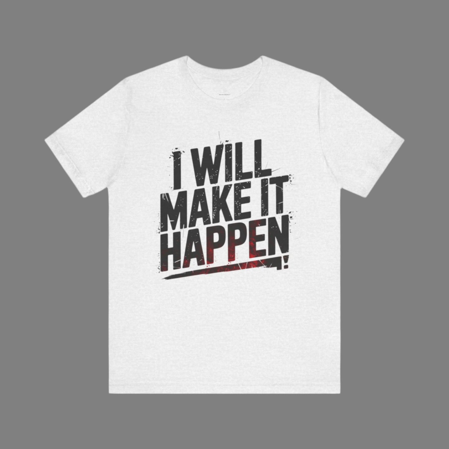 I Will Make it Happen - Black Print Edition | Motivational Statement Tee