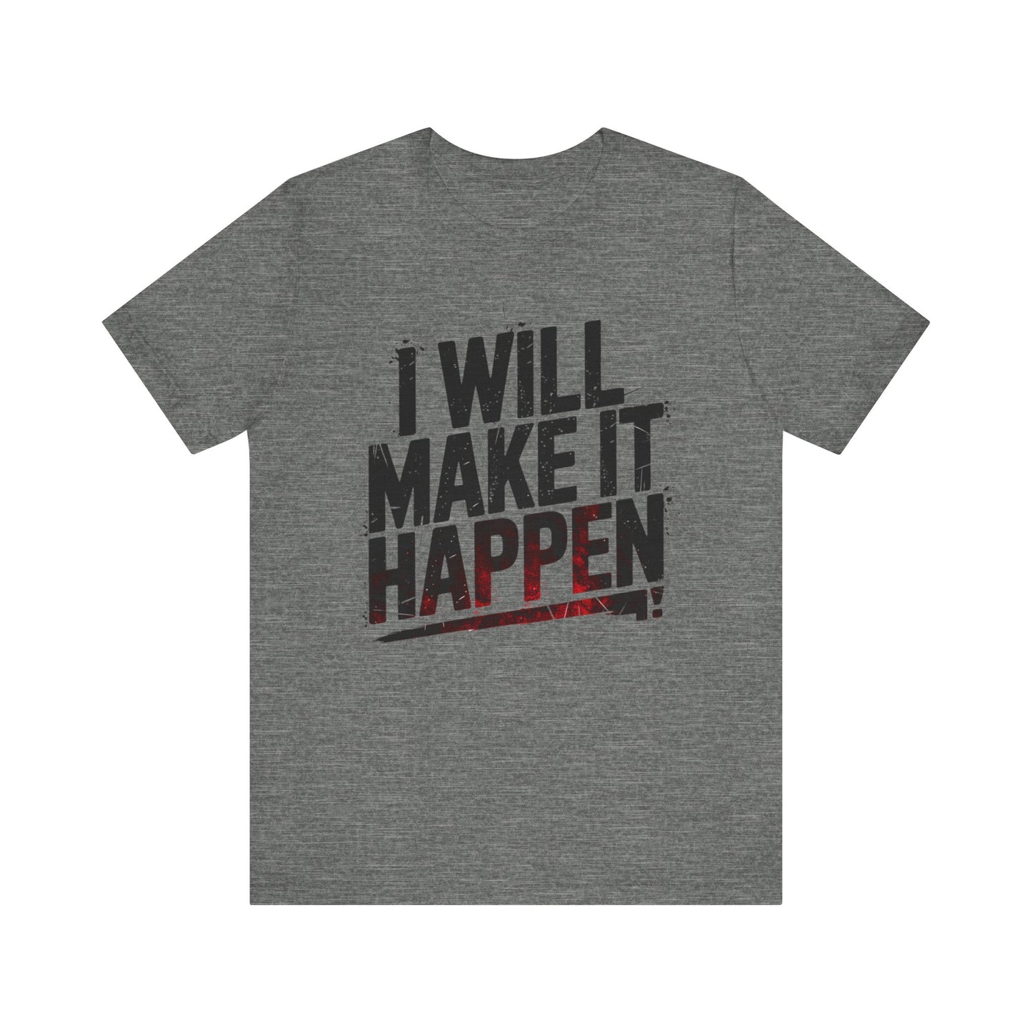 I Will Make it Happen - Black Print Edition | Motivational Statement Tee