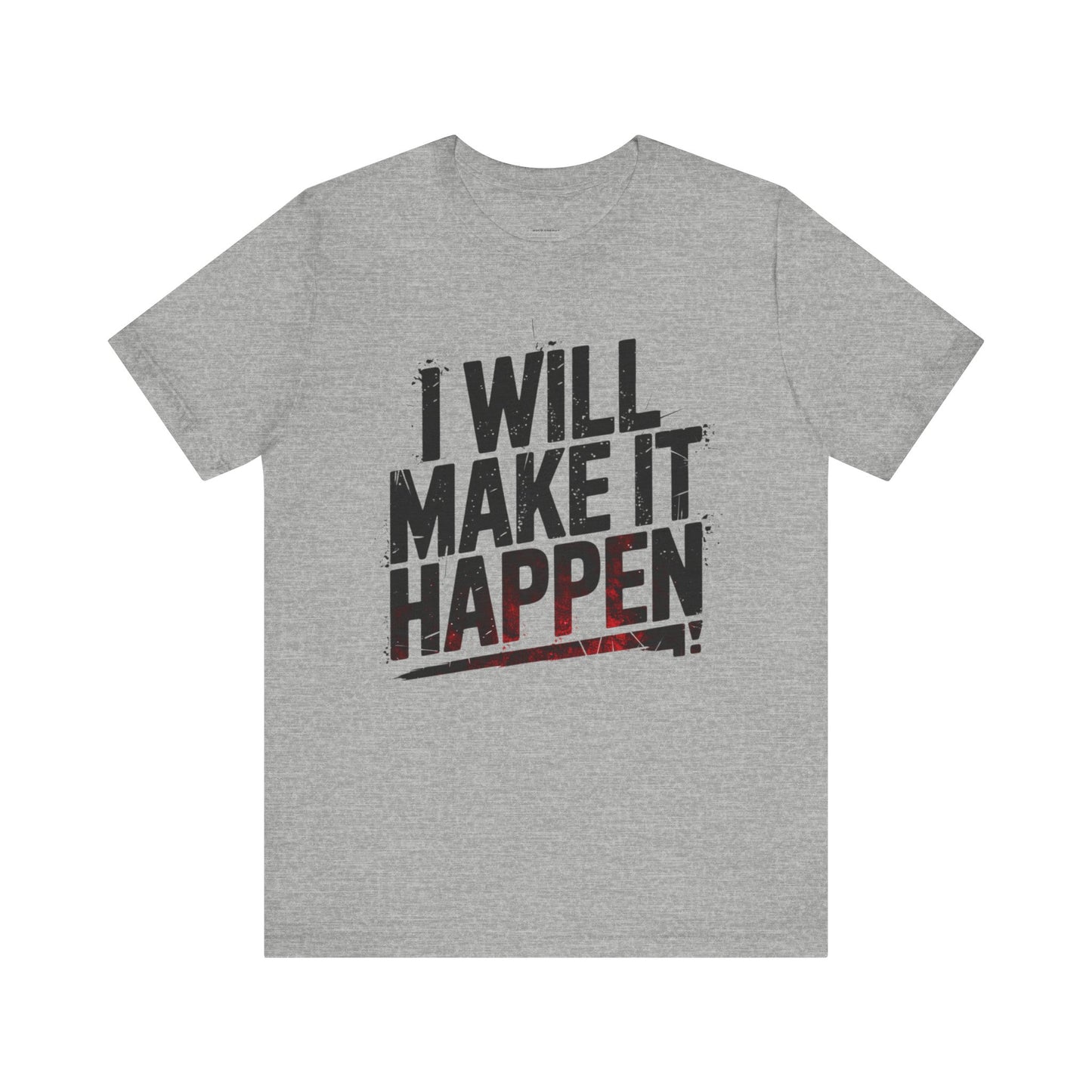 I Will Make it Happen - Black Print Edition | Motivational Statement Tee
