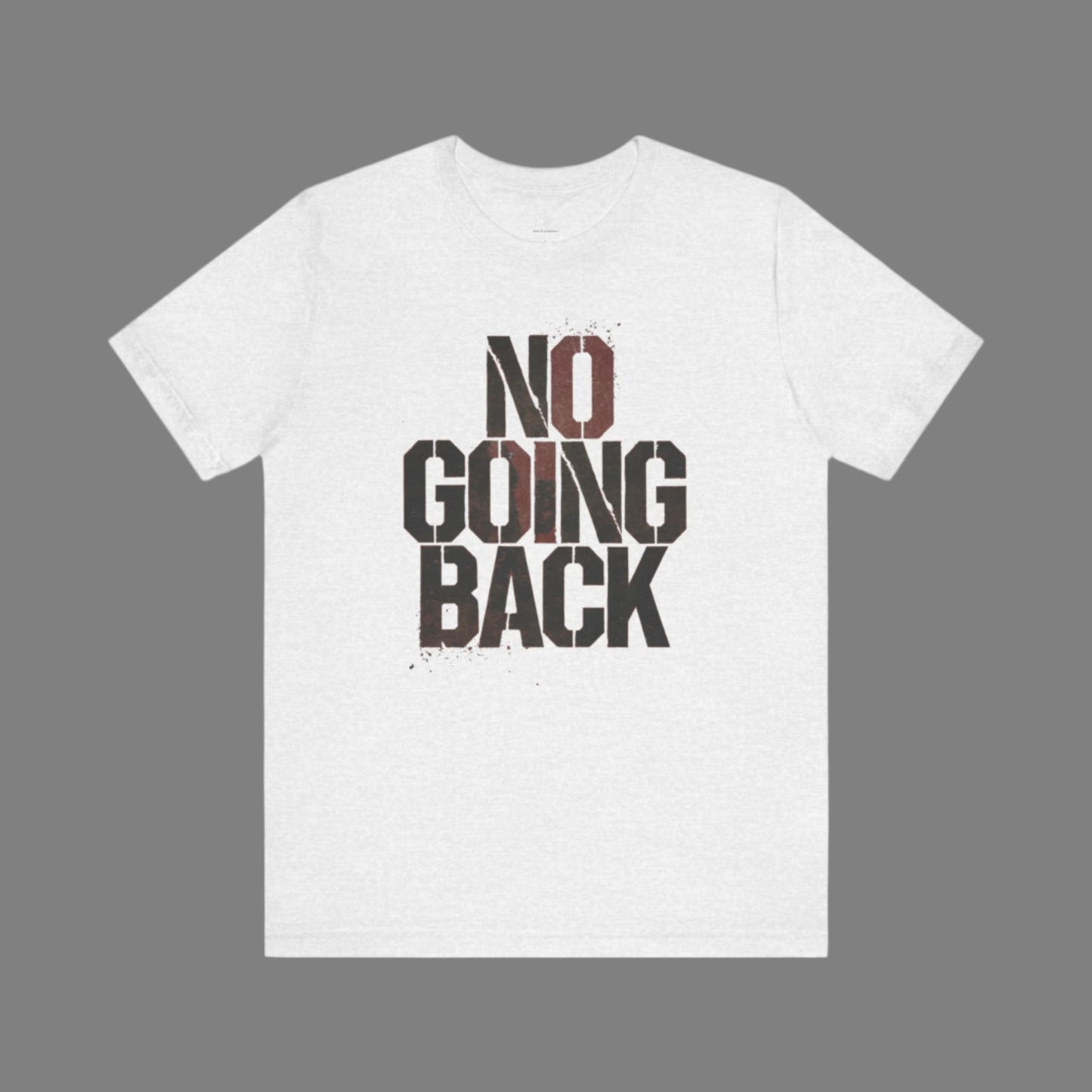 No Going Back - Black Print Edition | Motivational Statement Tee