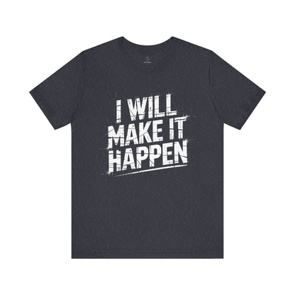 I Will Make it Happen - Grunge Edition | Motivational Statement Tee