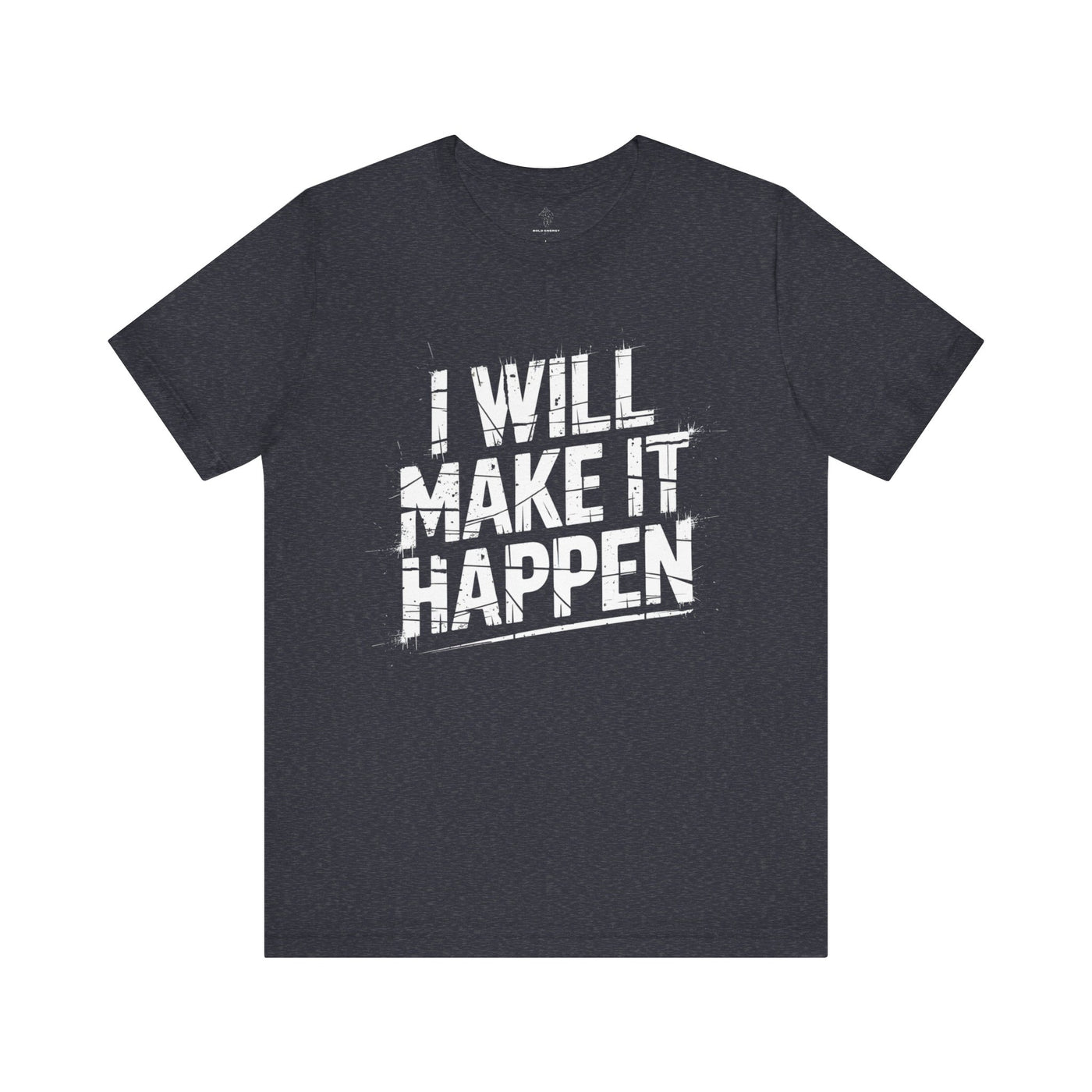 I Will Make it Happen - Grunge Edition | Motivational Statement Tee
