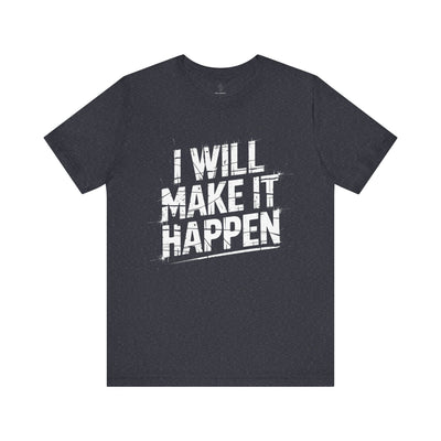I Will Make it Happen - Grunge Edition | Motivational Statement Tee