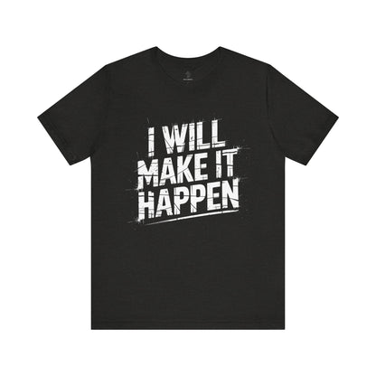 I Will Make it Happen - Grunge Edition | Motivational Statement Tee