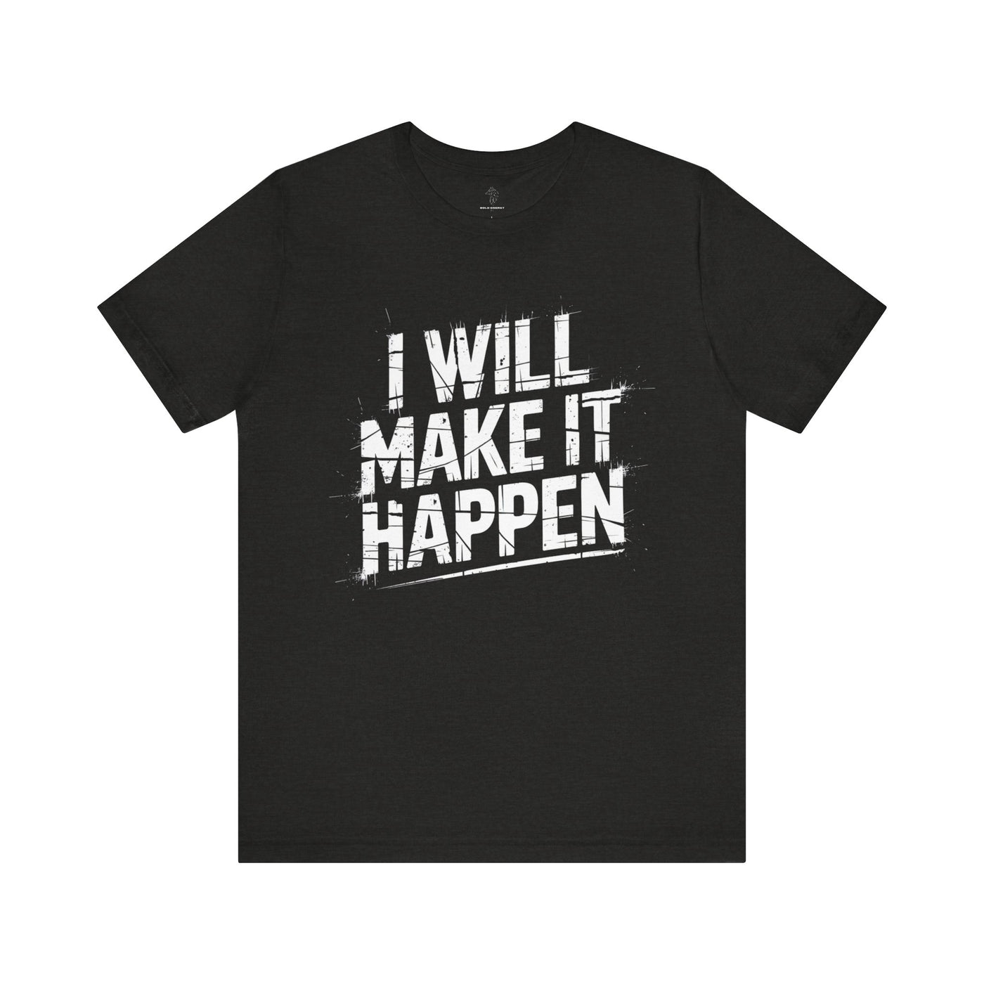 I Will Make it Happen - Grunge Edition | Motivational Statement Tee