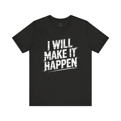 I Will Make it Happen - Grunge Edition | Motivational Statement Tee