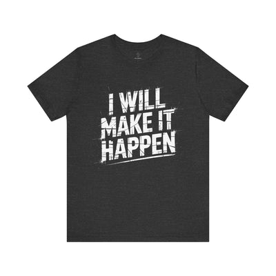 I Will Make it Happen - Grunge Edition | Motivational Statement Tee