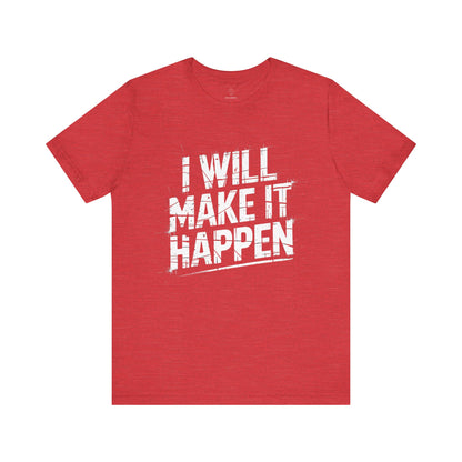 I Will Make it Happen - Grunge Edition | Motivational Statement Tee