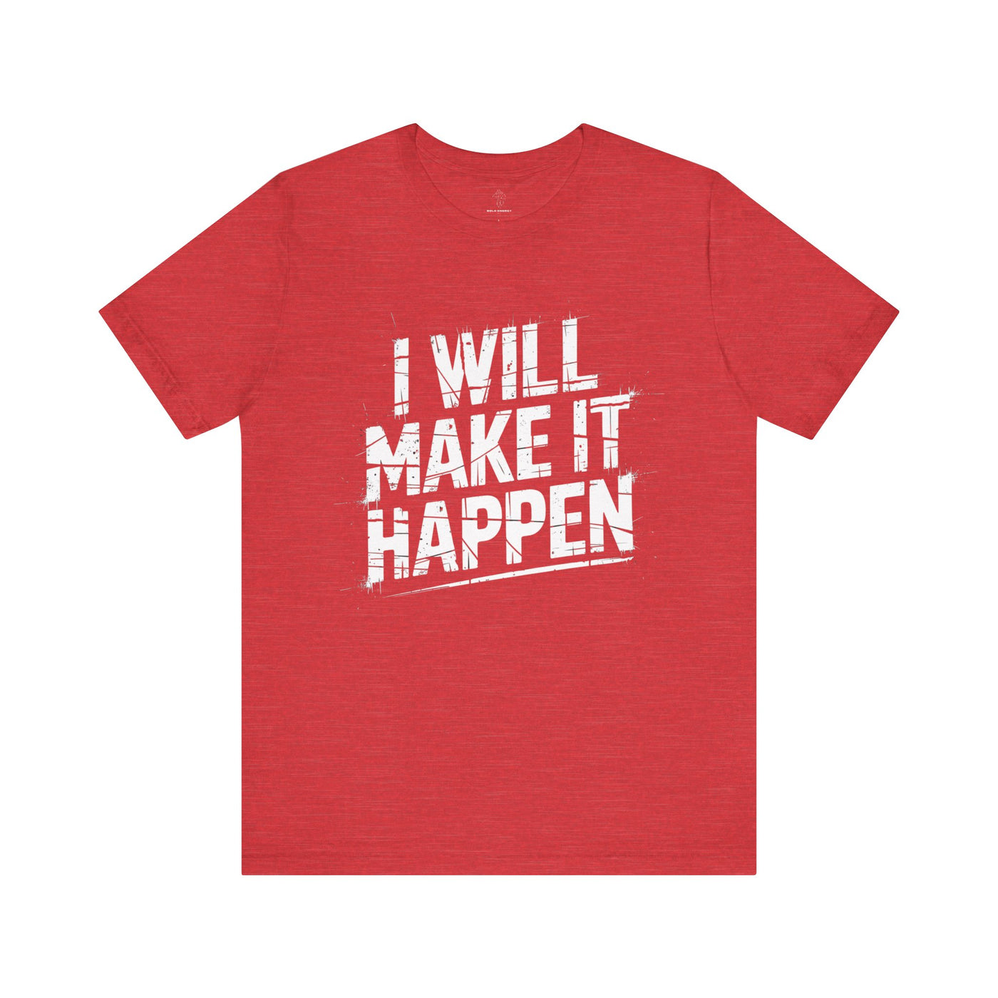 I Will Make it Happen - Grunge Edition | Motivational Statement Tee