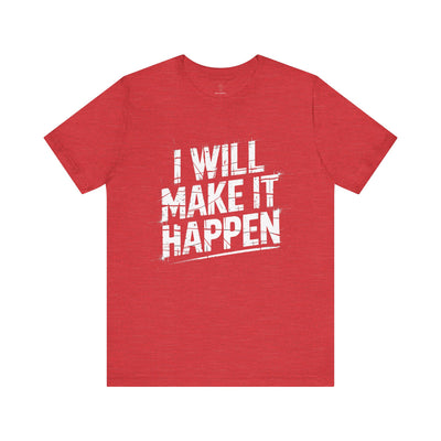 I Will Make it Happen - Grunge Edition | Motivational Statement Tee
