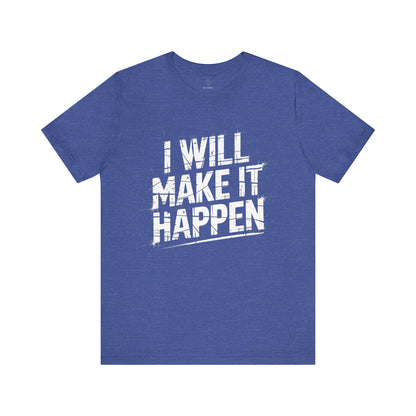 I Will Make it Happen - Grunge Edition | Motivational Statement Tee