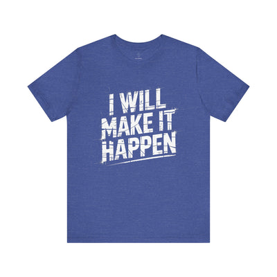 I Will Make it Happen - Grunge Edition | Motivational Statement Tee