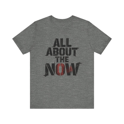 All About The Now - Minimalist Edition | Motivational Statement Tee
