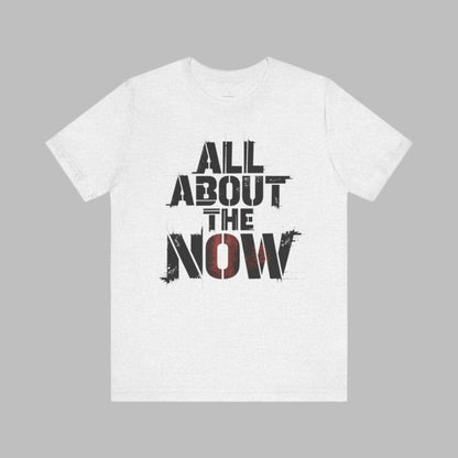 All About The Now - Minimalist Edition | Motivational Statement Tee