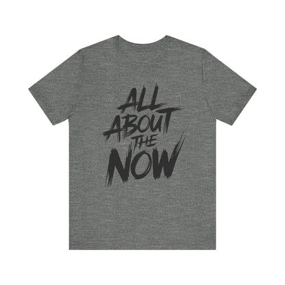 All About The Now - Brush Script Edition | Motivational Statement Tee