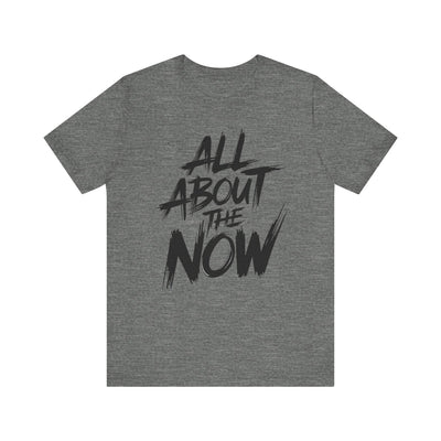 All About The Now - Brush Script Edition | Motivational Statement Tee