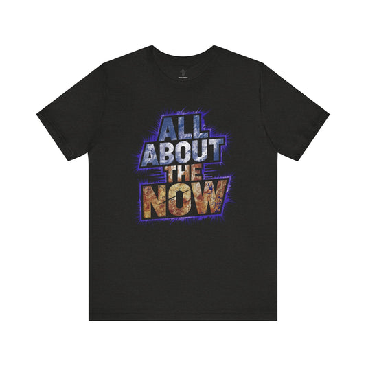 All About The Now - Cosmic Galaxy Edition | Motivational Statement Tee