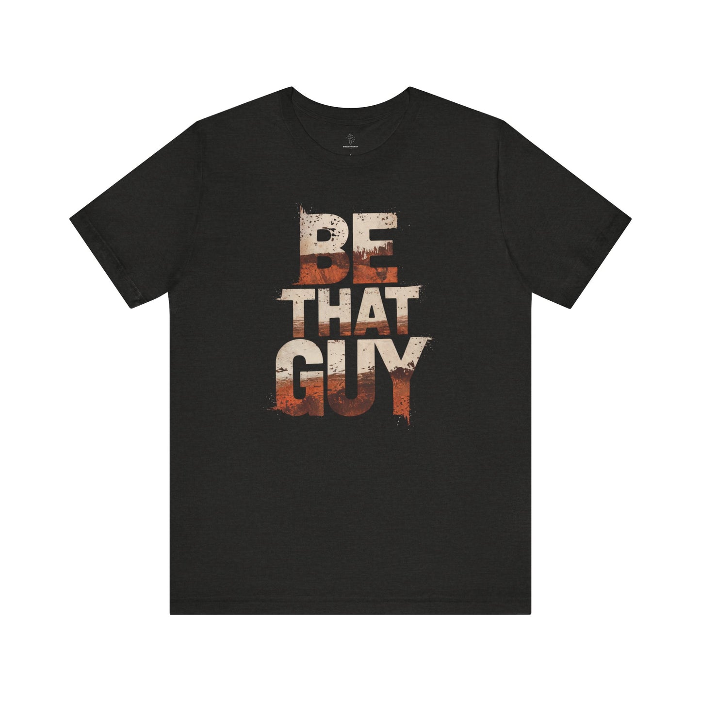 Be That Guy - Flame Gradient Edition | Motivational Statement Tee