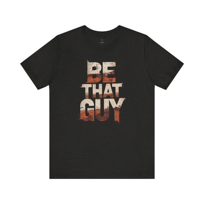 Be That Guy - Flame Gradient Edition | Motivational Statement Tee