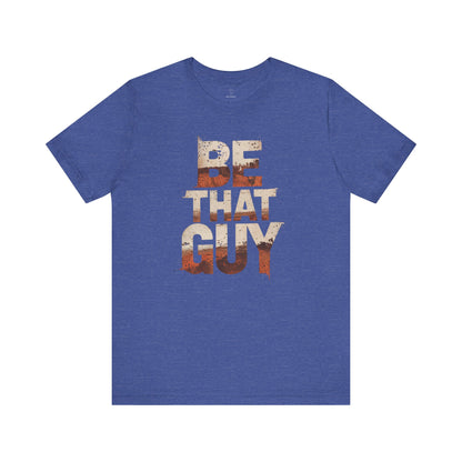 Be That Guy - Flame Gradient Edition | Motivational Statement Tee