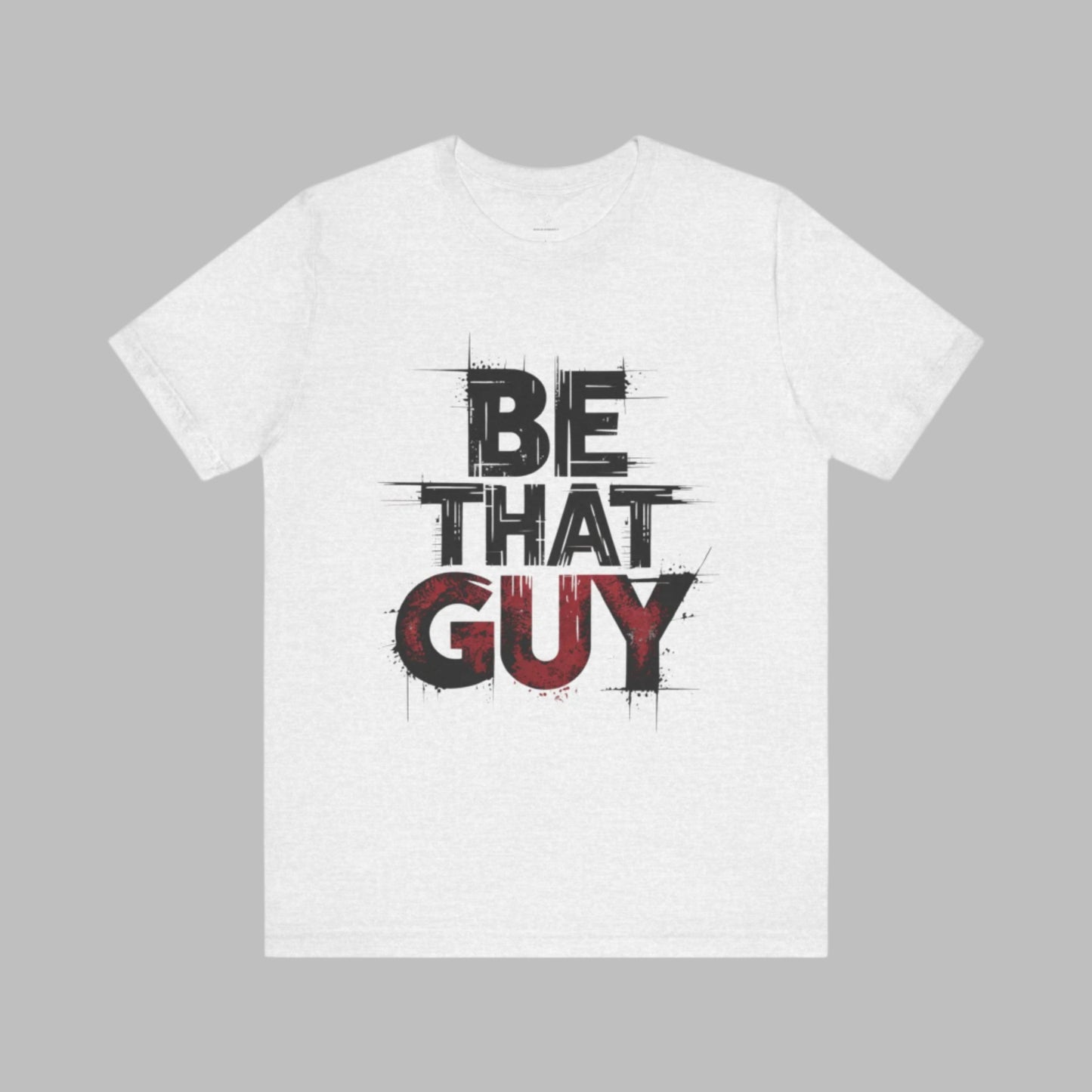 Be That Guy - Bold Red Edition | Motivational Statement Tee