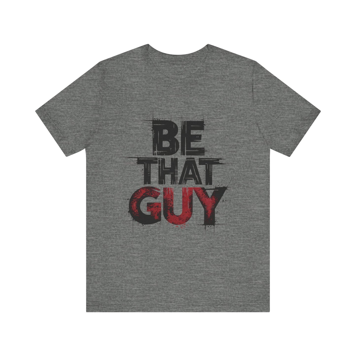 Be That Guy - Bold Red Edition | Motivational Statement Tee