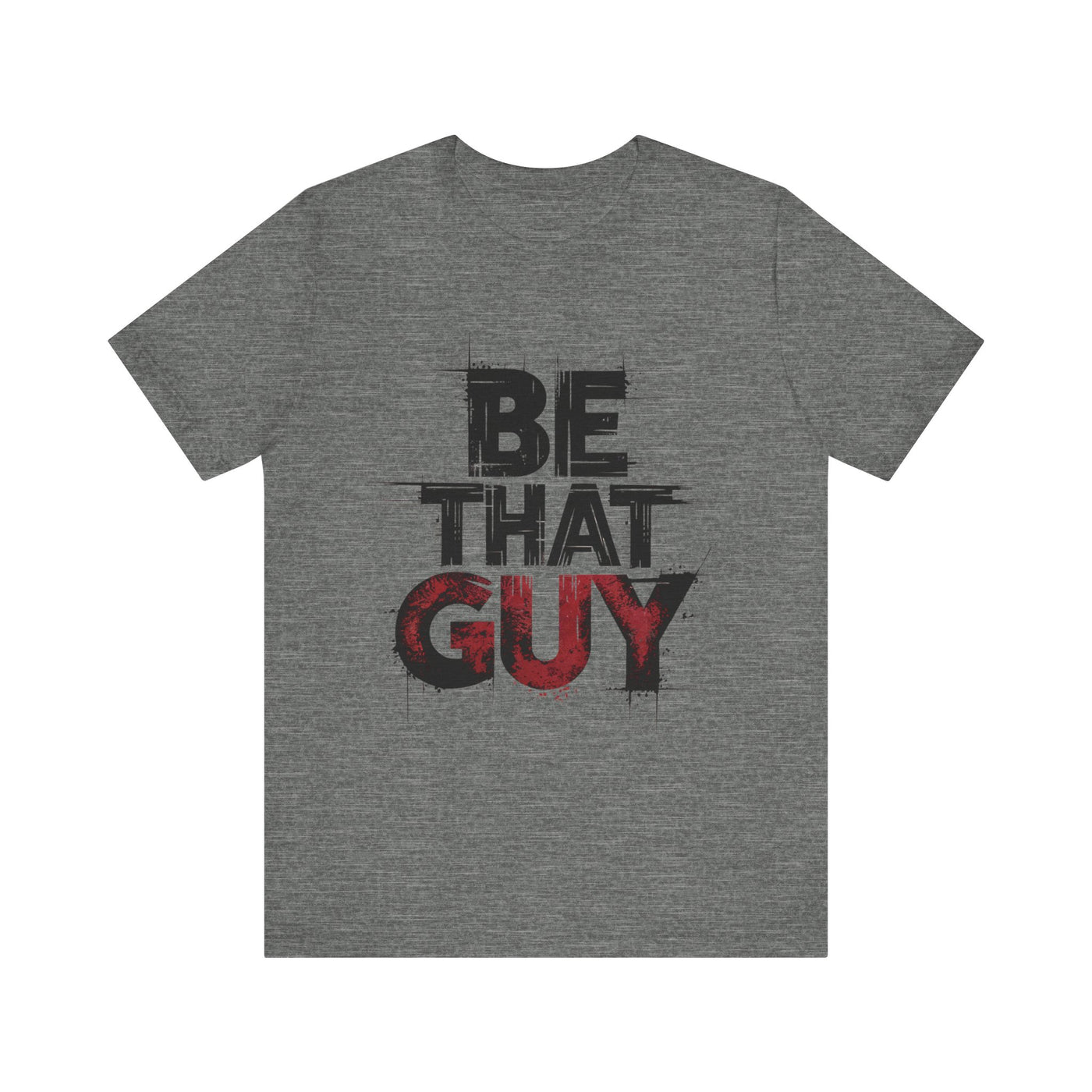 Be That Guy - Bold Red Edition | Motivational Statement Tee