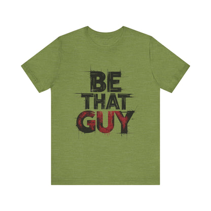Be That Guy - Bold Red Edition | Motivational Statement Tee