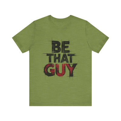Be That Guy - Bold Red Edition | Motivational Statement Tee