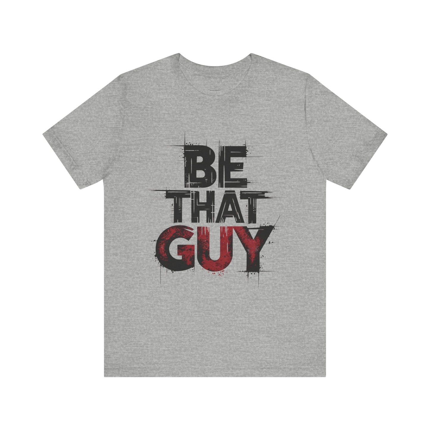 Be That Guy - Bold Red Edition | Motivational Statement Tee