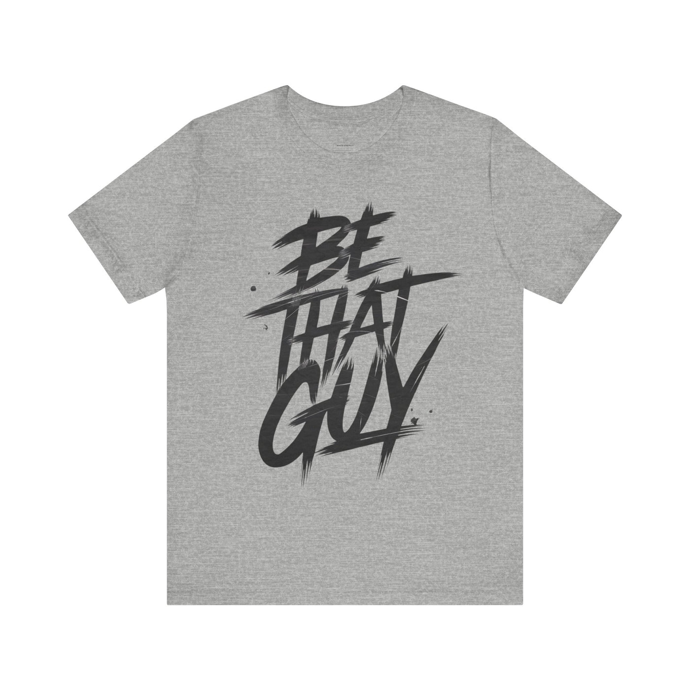 Be That Guy - Brushstroke Edition | Motivational Statement Tee