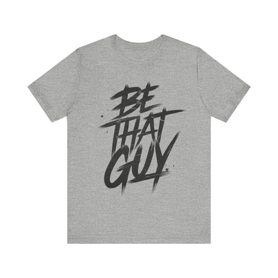 Be That Guy - Brushstroke Edition | Motivational Statement Tee