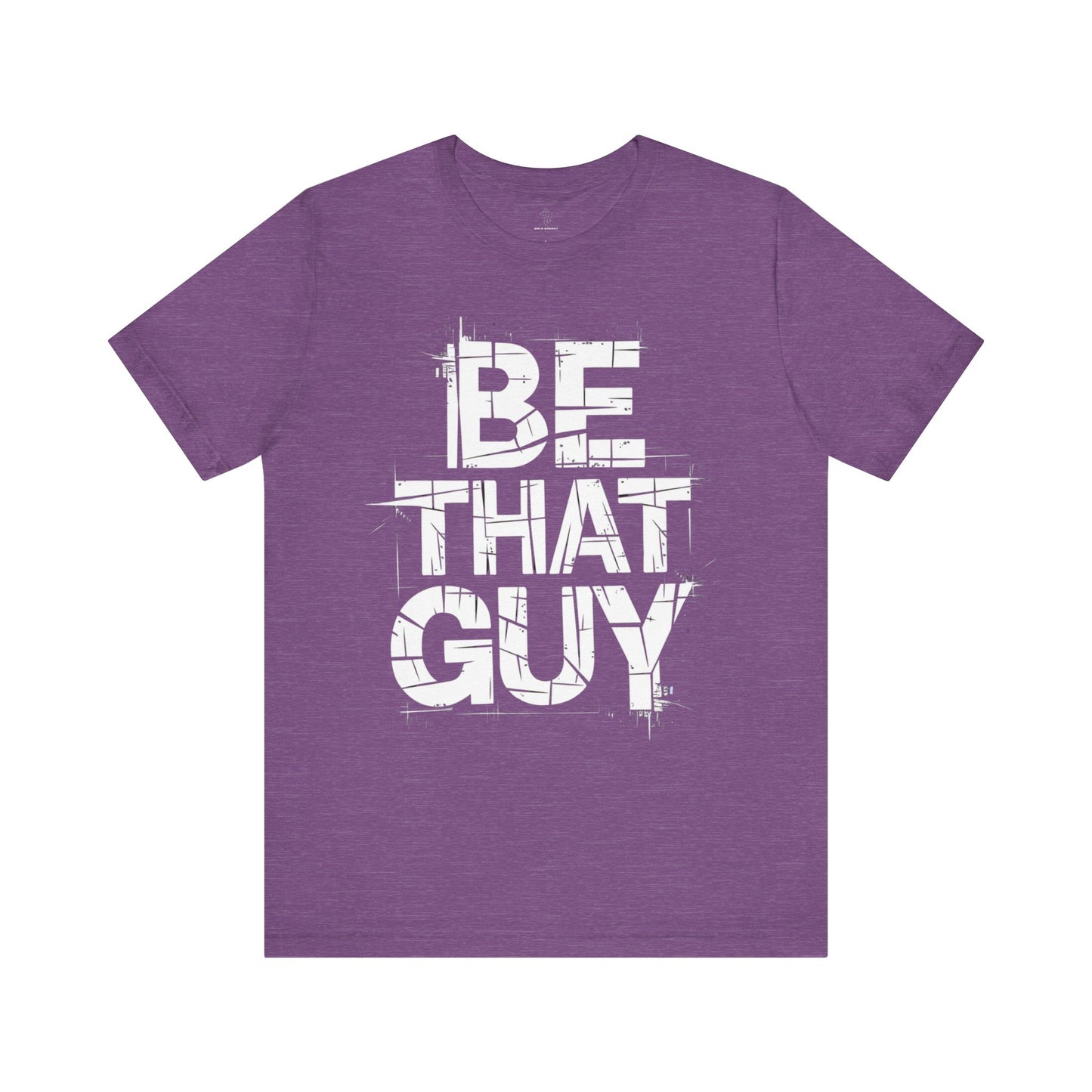 Be That Guy - Grunge Edition | Motivational Statement Tee