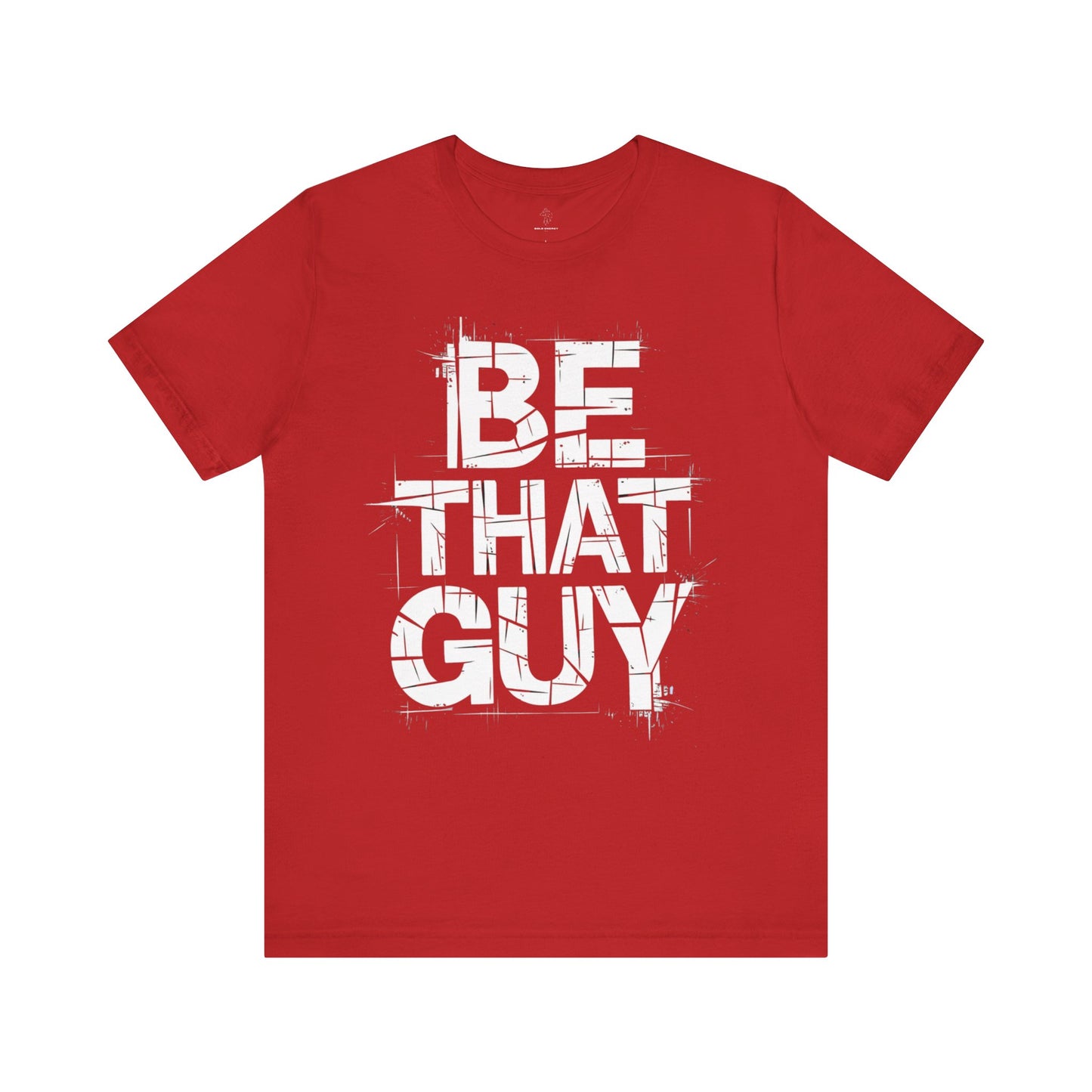 Be That Guy - Grunge Edition | Motivational Statement Tee