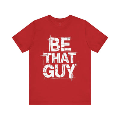 Be That Guy - Grunge Edition | Motivational Statement Tee