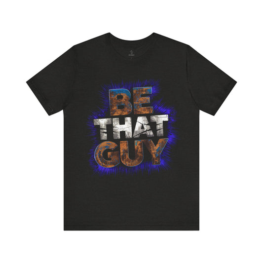 Be That Guy - Neon Glow Edition | Motivational Statement Tee