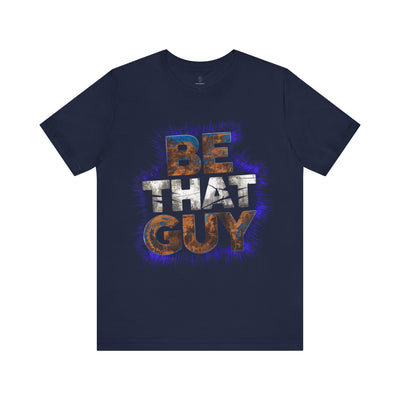 Be That Guy - Neon Glow Edition | Motivational Statement Tee
