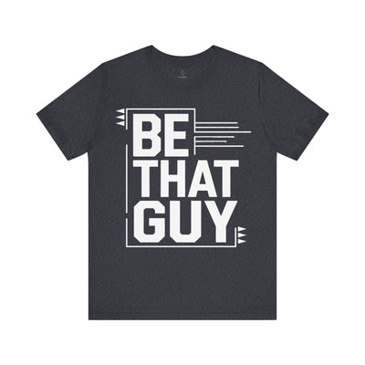 Be That Guy - Blueprint Edition | Motivational Statement Tee