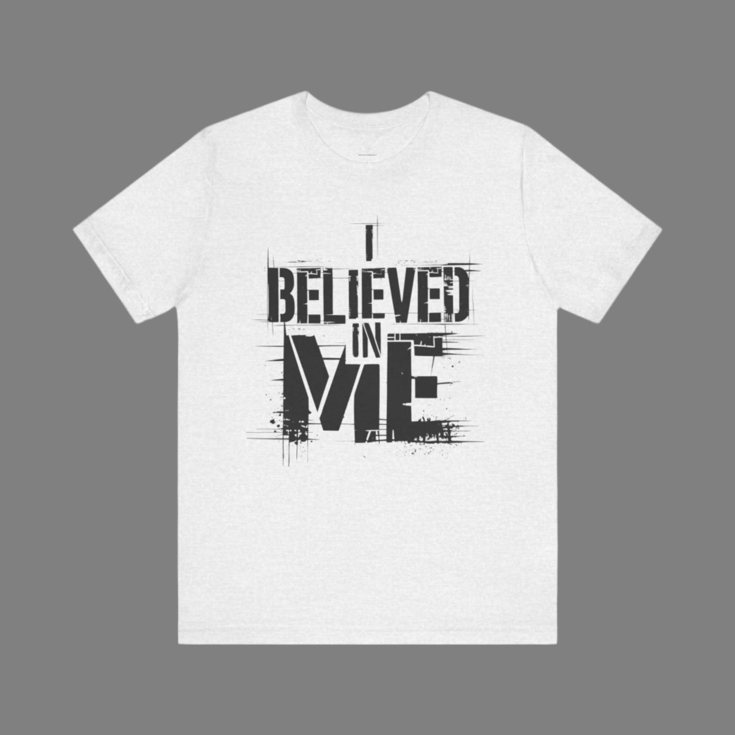 I Believed In Me - Black Text Edition | Motivational Statement Tee